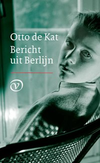 Bericht uit Berlijn | Otto de Kat | 