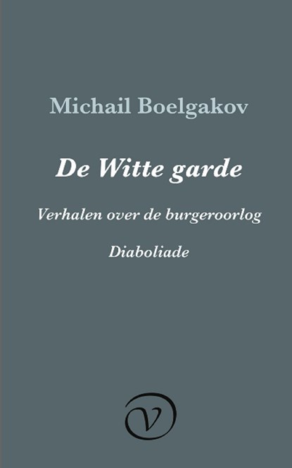 De Witte garde / Verhalen over de burgeroorlog / Diaboliade, Michail Boelgakov - Ebook - 9789028292369