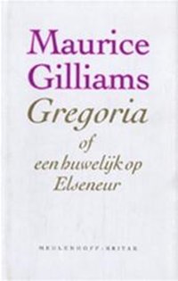 Gregoria of een huwelijk op Elseneur | Maurice Gilliams | 