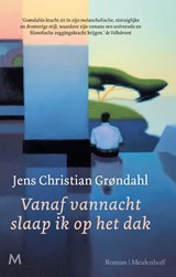 Vanaf vannacht slaap ik op het dak | Jens Christian Grøndahl | 9789029097703