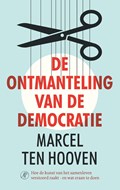 De ontmanteling van de democratie | Marcel ten Hooven | 