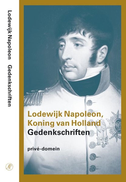 Prive-domein Lodewijk Napoleon, Koning van Holland, Lodewijk Napoleon Koning van Holland - Paperback - 9789029538367