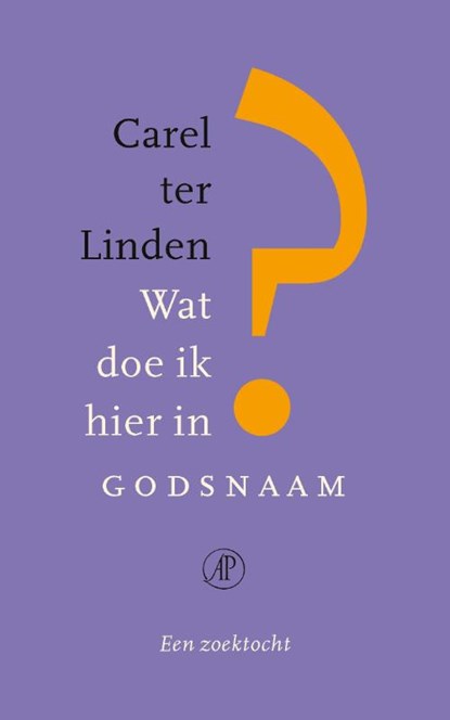 Wat doe ik hier in godsnaam?, Carel ter Linden - Paperback - 9789029541091