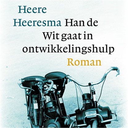 Han de Wit gaat in ontwikkelingshulp, Heere Heeresma - Luisterboek MP3 - 9789029541466