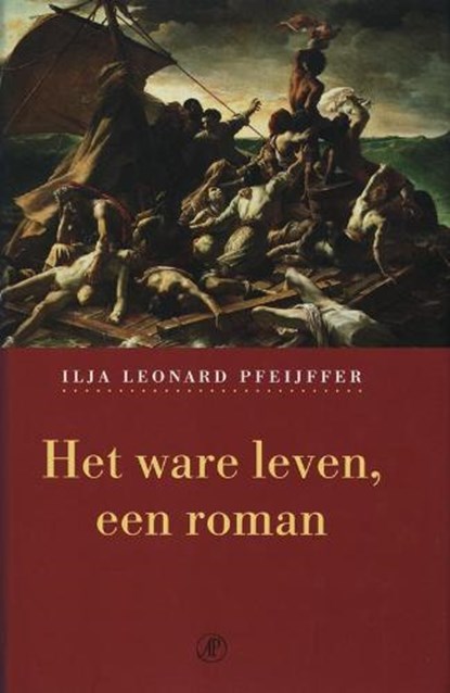 Het ware leven, PFEIJFFER, Ilja Leonard - Gebonden - 9789029564212