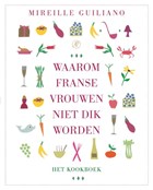 Waarom Franse vrouwen niet dik worden. Het kookboek | Mireille Guiliano | 