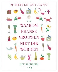 Waarom Franse vrouwen niet dik worden. Het kookboek | Mireille Guiliano | 