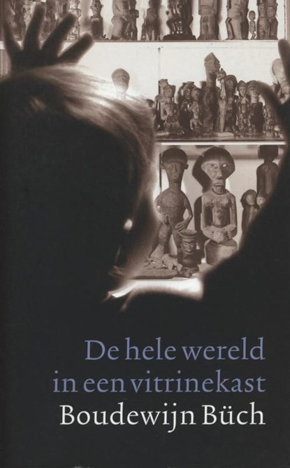 De hele wereld in een vitrinekast, Boudewijn Büch - Ebook - 9789029580960