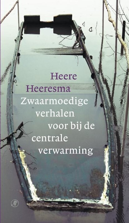 Zwaarmoedige verhalen voor bij de centrale verwarming, Heere Heeresma - Ebook - 9789029582018