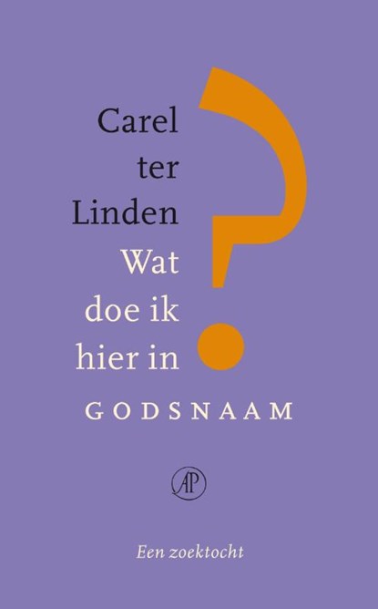 Wat doe ik hier in godsnaam, Carel ter Linden - Gebonden - 9789029587129