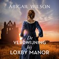 De verdwijning bij Loxby Manor | Abigail Wilson | 