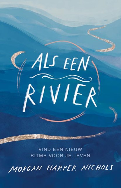 Als een rivier, Morgan Harper Nichols - Gebonden - 9789029733335