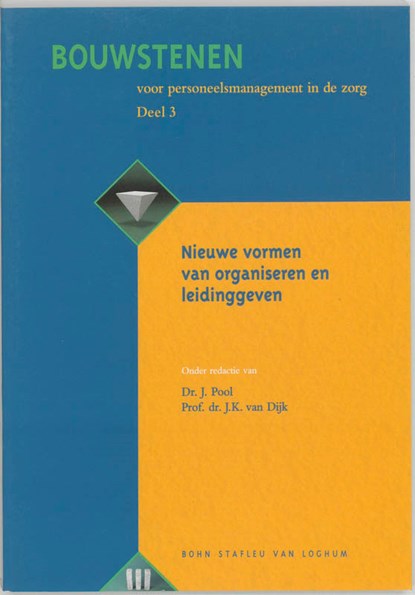 Bouwstenen voor personeelsmanagement in de zorg 3 Nieuwe vormen van organiseren en leidinggeven, J. Pool ; J.K. van Dijk - Paperback - 9789031329618