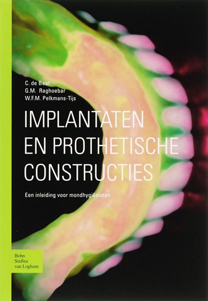 Implantaten en prothetische constructies, C. de Baat ; J. Raghoebar ; W.F.M. Pelkmans-Tijs - Paperback - 9789031343812
