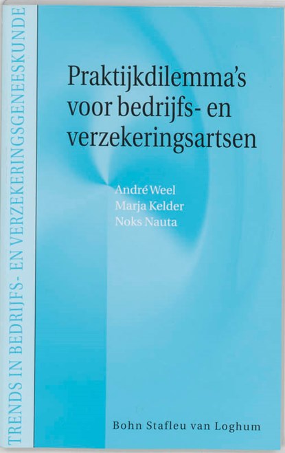 Praktijkdilemma's voor bedrijfs- en verzekeringsartsen, A.N.H. Weel ; M.J. Kelder ; A.P. Nauta - Paperback - 9789031344505