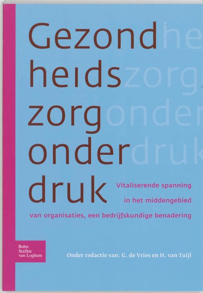 De gezondheidszorg onder druk, G. de Vries ; H. van Tuijl - Paperback - 9789031347490