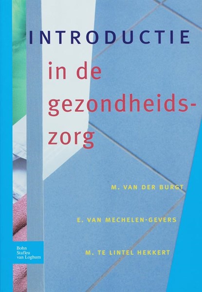 Introductie in de gezondheidszorg, M. van der Burgt ; E. van Mechelen ; M. te Lintel Hekkert - Paperback - 9789031348121