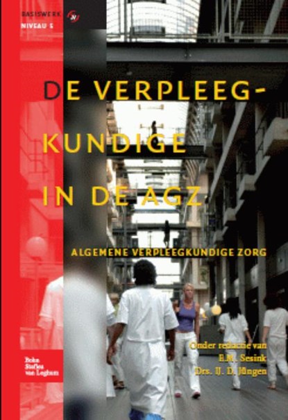 De verpleegkundige in de AGZ, E.M. Sesink ; IJ.D. Jüngen ; J.A.M. Kerstens - Gebonden - 9789031352142