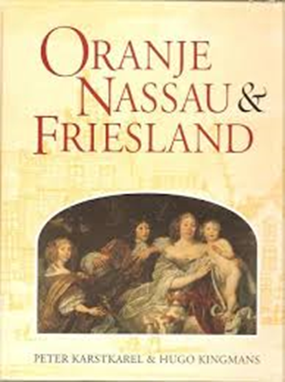 Oranje Nassau & Friesland, KARSTKAREL, Peter & KINGMANS, Hugo - Gebonden - 9789033010620