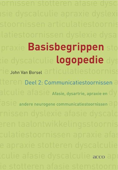 Basisbegrippen logopedie Deel 2: communicatiestoornissen Afasie, dysartrie, apraxie en andere neurogene communicatiestoornissen, John van Borsel - Paperback - 9789033485770