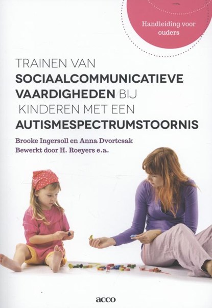Trainen van sociaalcommunicatieve vaardigheden bij kinderen met een autismespectrumstoornis, Brooke Ingersoll ; Anna Dvortcsak - Paperback - 9789033489624