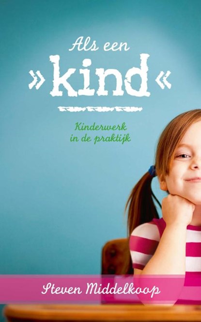 Als een kind - kinderwerk in de praktijk, Steven Middelkoop - Ebook - 9789033602344