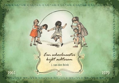 Een schoolmeester kijkt achterom, J. van Brink - Ebook - 9789033633331