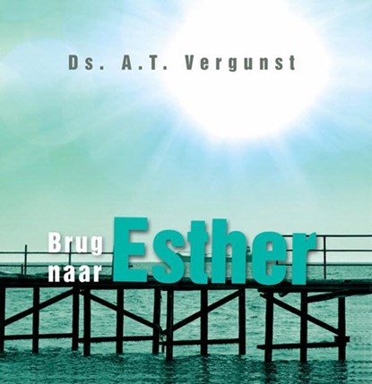 Brug naar Esther, A.T. Vergunst - Ebook - 9789033634291