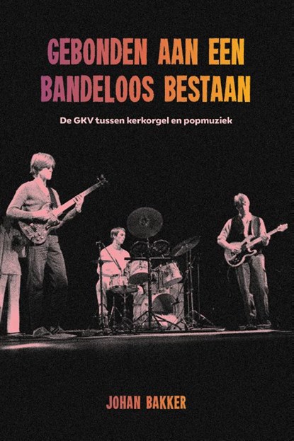 Gebonden aan een bandeloos bestaan, Johan Bakker - Paperback - 9789033801662