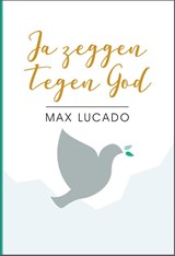 Ja zeggen tegen God - Max Lucado - 9789033802140
