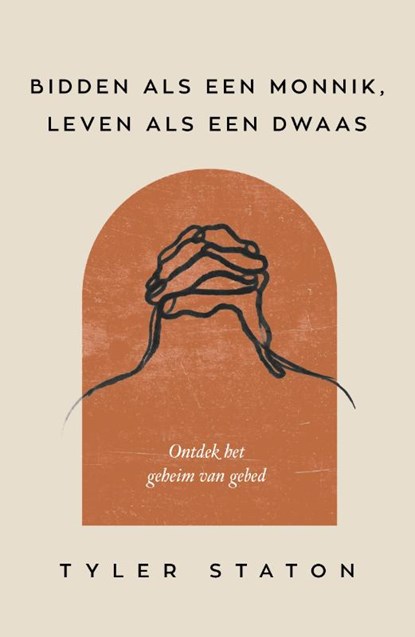 Bidden als een monnik, leven als een dwaas, Tyler Staton - Paperback - 9789033804458