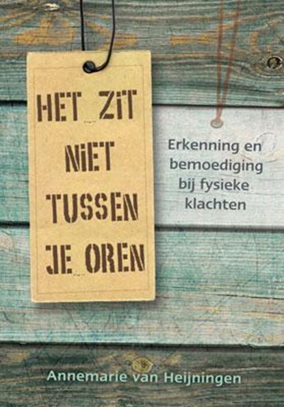 Het zit niet tussen je oren, Annemarie van Heijningen-Steenbergen - Gebonden - 9789033816437