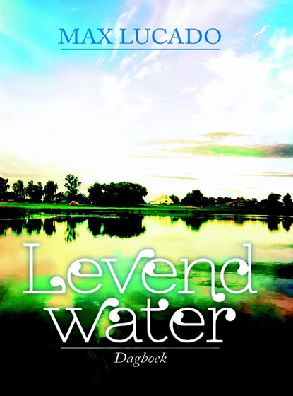 Levend water, Max Lucado - Gebonden - 9789033817137
