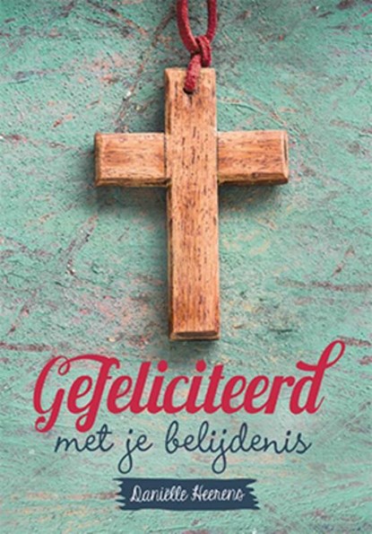 Gefeliciteerd met je belijdenis, Daniëlle Heerens - Gebonden - 9789033820519