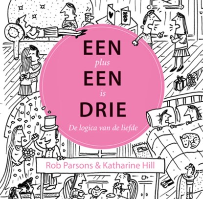 Een plus een is drie, Rob Parsons ; Katharine Hill - Gebonden - 9789033822377