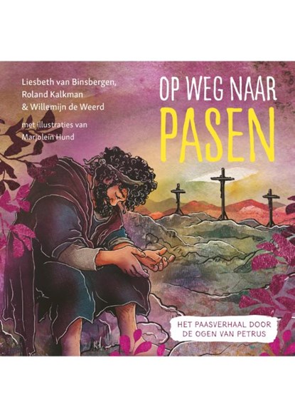 Op weg naar Pasen, Willemijn de Weerd ; Roland Kalkman ; Liesbeth van Binsbergen - Gebonden - 9789033834967