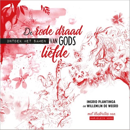 De rode draad van Gods liefde, Ingrid Plantinga ; Willemijn de Weerd - Gebonden - 9789033835315