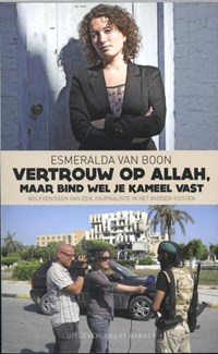 Vertrouw op Allah  maar bind wel je kameel vast | Esmeralda van Boon | 