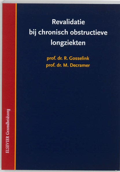 Revalidatie bij chronisch obstructieve longziekten, R. Gosselink ; M. Decramer - Paperback - 9789035223769