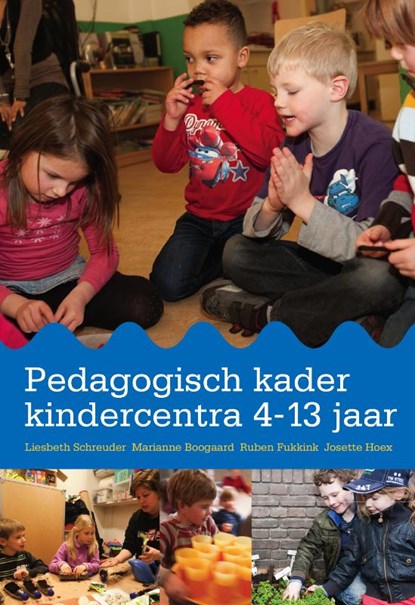 Pedagogisch kader kindercentra 4-13 jaar, Liesbeth Schreuder ; Marianne Boogaard ; Ruben Fukkink ; Josette Hoex - Gebonden - 9789035233270