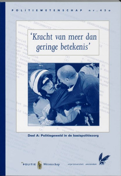 Kracht van meer dan geringe betekenis A Politiegeweld in de basispolitiezorg, R. Bleijendaal - Paperback - 9789035242814