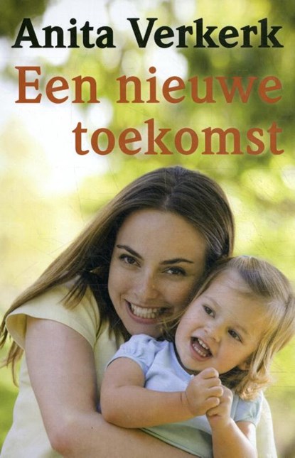 Een nieuwe toekomst, Anita Verkerk - Gebonden - 9789036425599