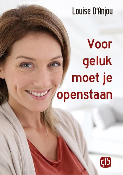 Voor geluk moet je openstaan, Louise D'Anjou - Gebonden - 9789036429627