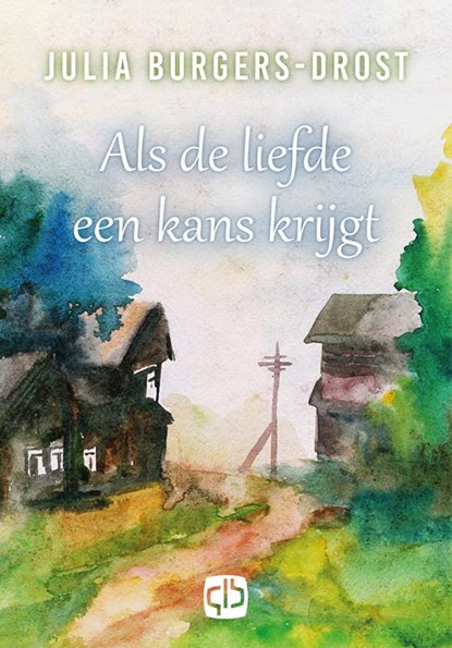 Als de liefde een kans krijgt, Julia Burgers-Drost - Gebonden - 9789036433259