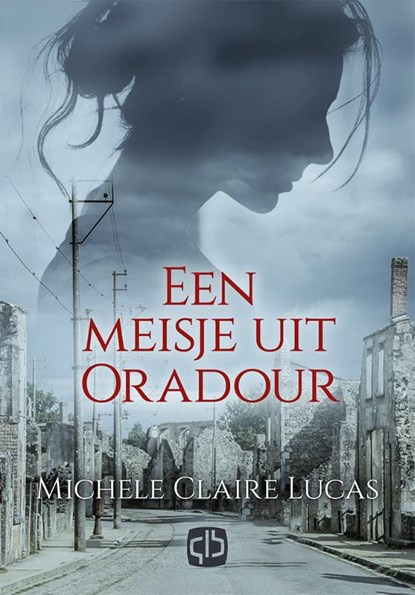 Een meisje uit Oradour, Michele Claire Lucas - Gebonden - 9789036433778