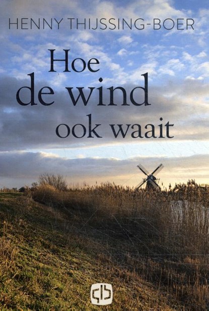 Hoe de wind ook waait, Henny Thijssing-Boer - Gebonden - 9789036436618