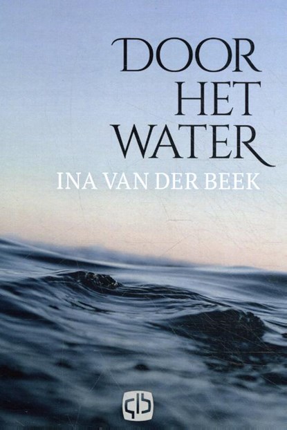 Door het water, Ina van der Beek - Gebonden - 9789036436670