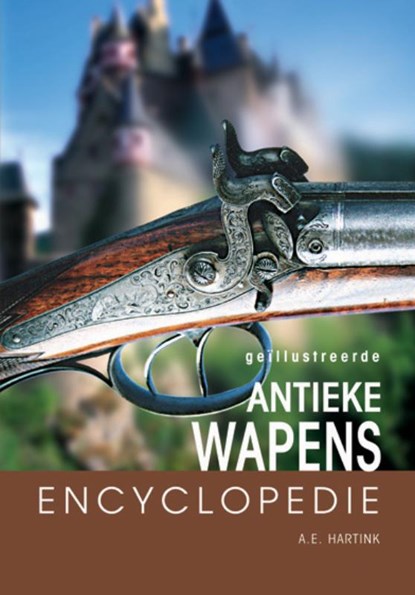 Geillustreerde antieke wapens encyclopedie, A.E. Hartink - Gebonden - 9789036613262