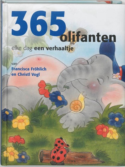 365 olifanten elke dag een verhaaltje, F. Frohlich ; Francisca Fröhlich ; C. Vogl ; Christl Vogl - Gebonden - 9789036616591