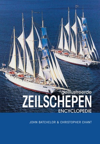 Geillustreerde zeilschepen encyclopedie, J. Bachelor ; C. Chant - Gebonden - 9789036618458